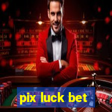 pix luck bet