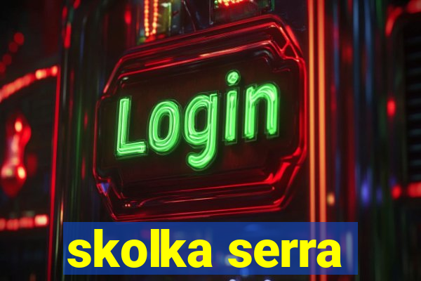 skolka serra