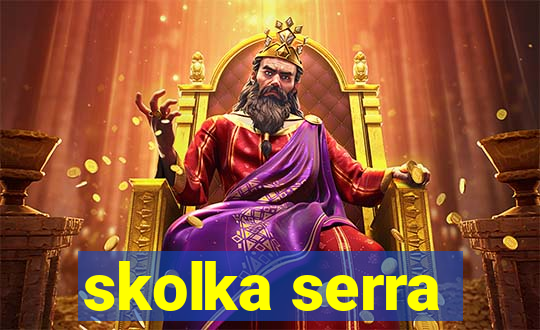 skolka serra