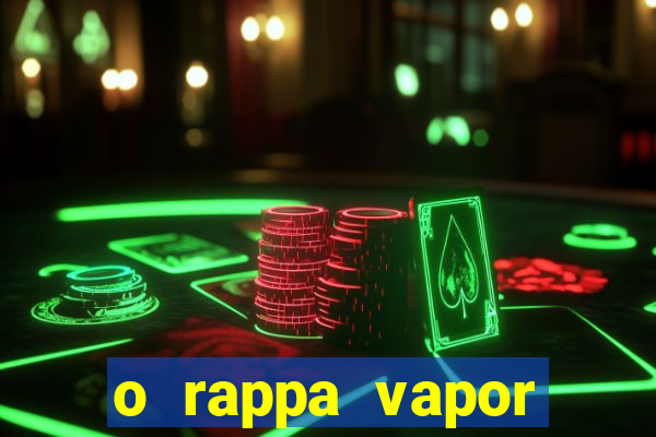 o rappa vapor barato letra