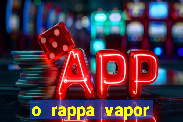 o rappa vapor barato letra