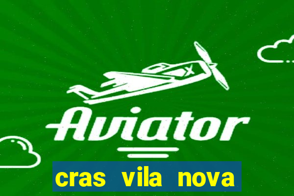 cras vila nova cachoeirinha horario de funcionamento