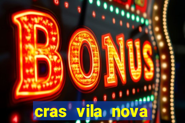 cras vila nova cachoeirinha horario de funcionamento