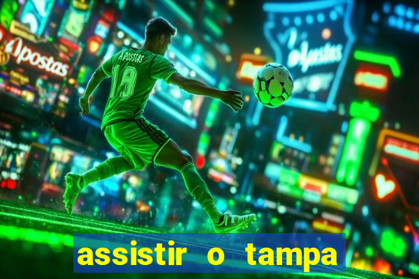 assistir o tampa da bola
