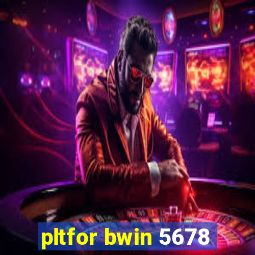pltfor bwin 5678