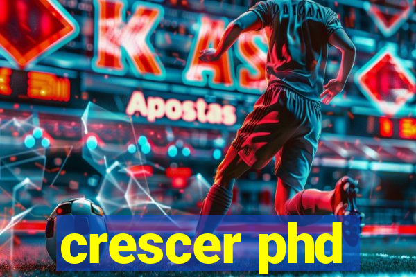 crescer phd