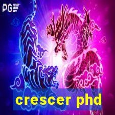 crescer phd