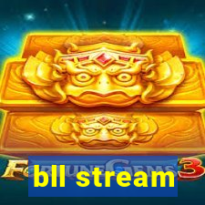bll stream