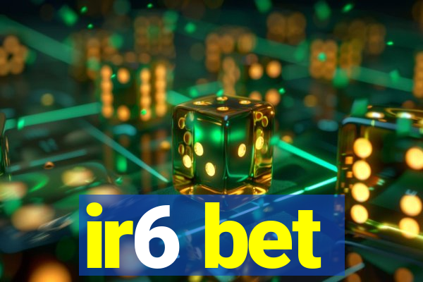 ir6 bet