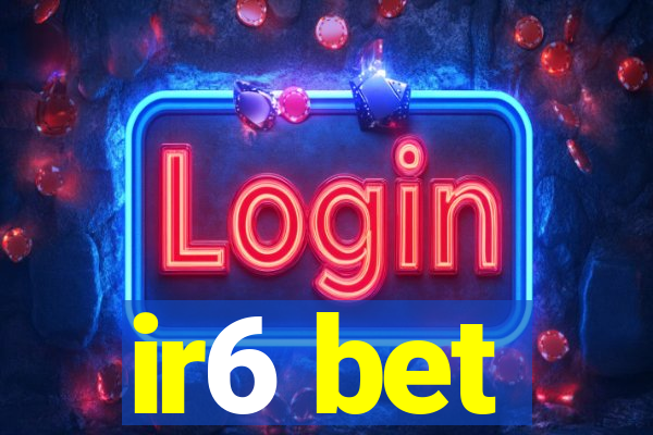 ir6 bet