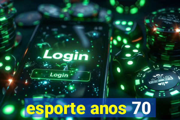 esporte anos 70