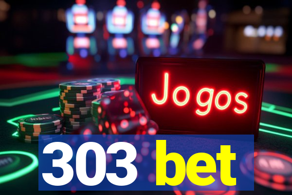 303 bet