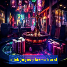 click jogos plazma burst
