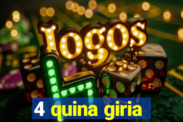 4 quina giria
