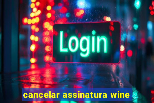 cancelar assinatura wine