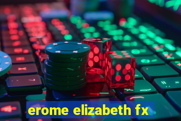 erome elizabeth fx