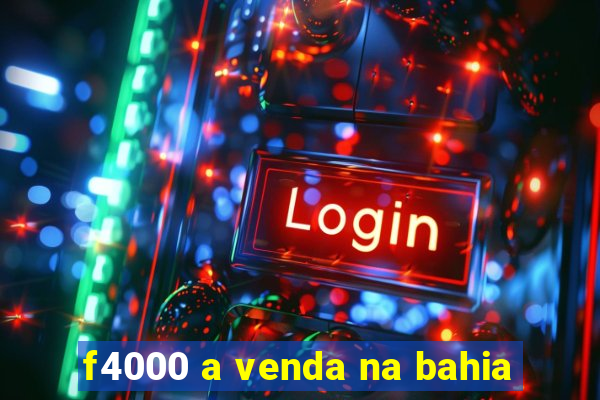 f4000 a venda na bahia