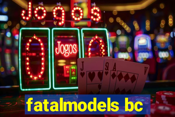 fatalmodels bc