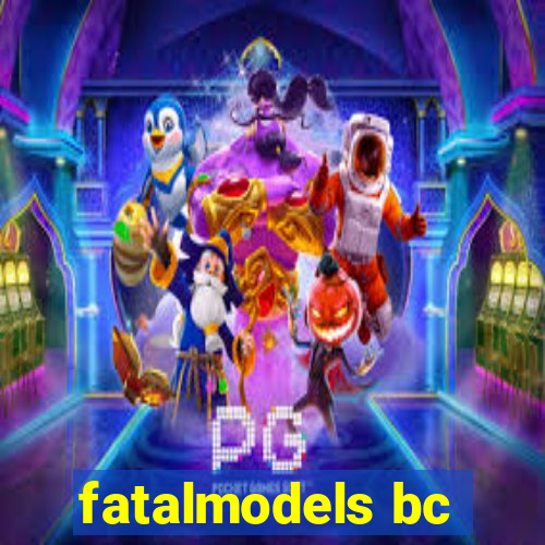 fatalmodels bc