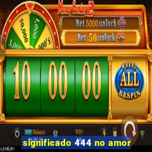significado 444 no amor