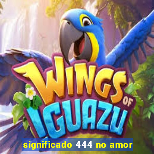 significado 444 no amor