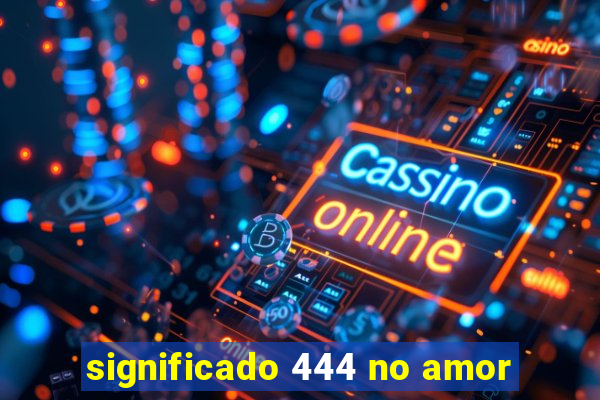 significado 444 no amor