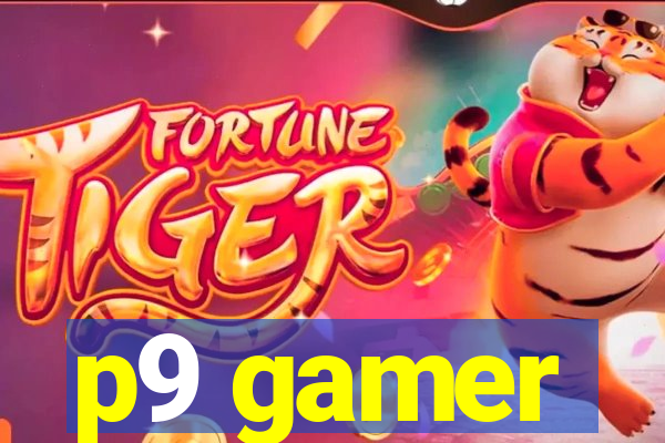 p9 gamer
