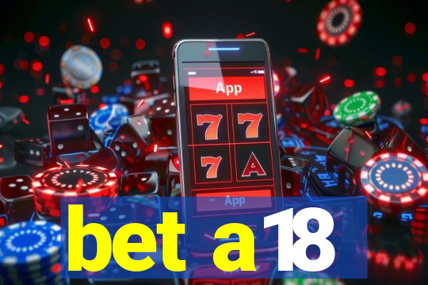 bet a18