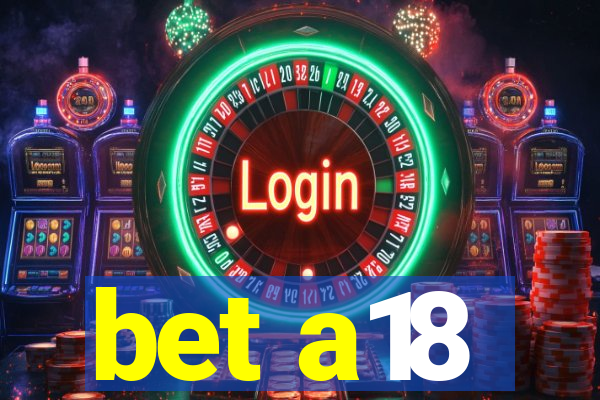 bet a18