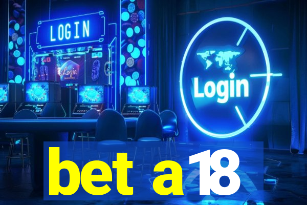 bet a18
