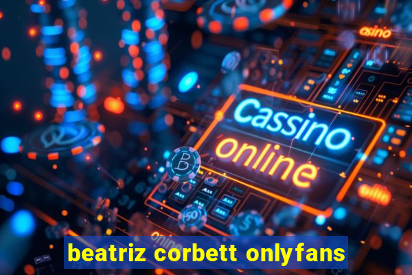 beatriz corbett onlyfans