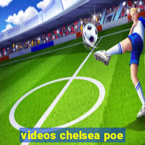 videos chelsea poe