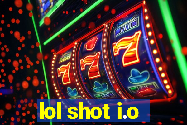 lol shot i.o