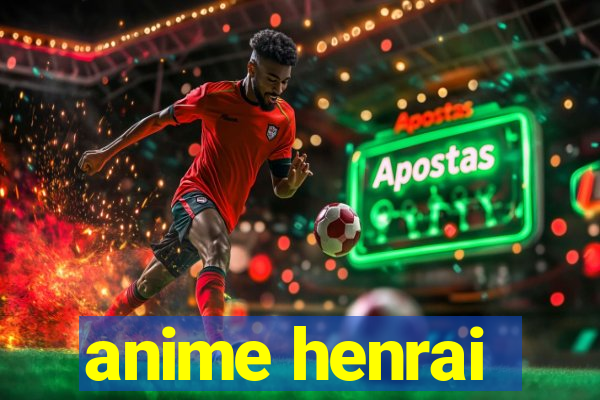anime henrai