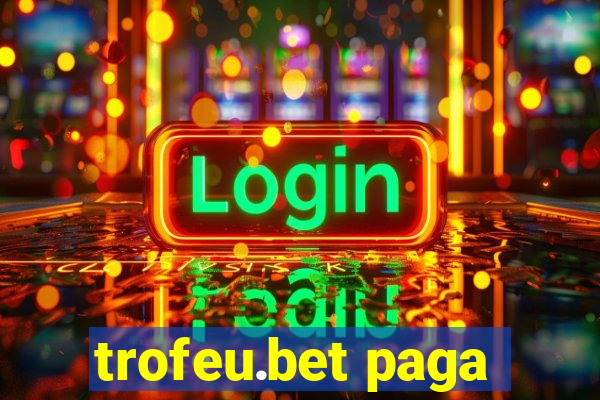 trofeu.bet paga