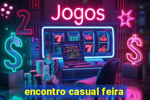 encontro casual feira