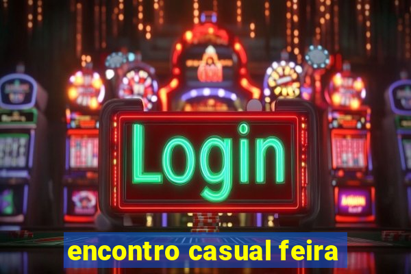 encontro casual feira