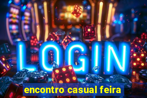 encontro casual feira