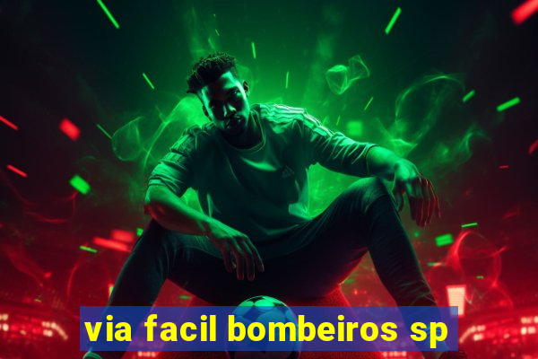 via facil bombeiros sp