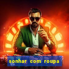 sonhar com roupa íntima feminina jogo do bicho