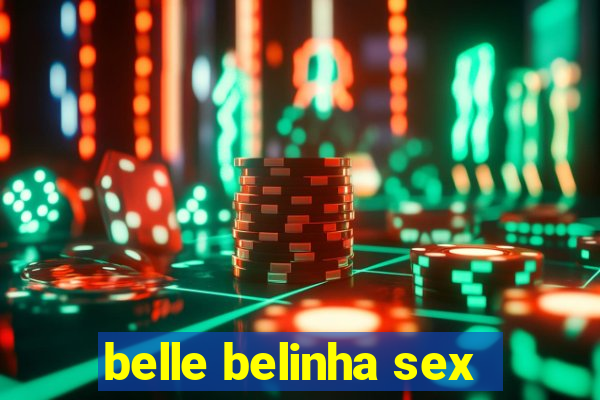 belle belinha sex