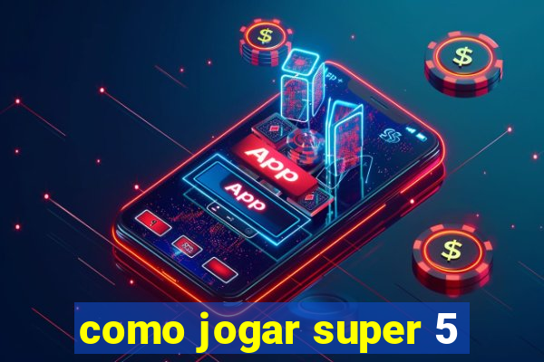 como jogar super 5