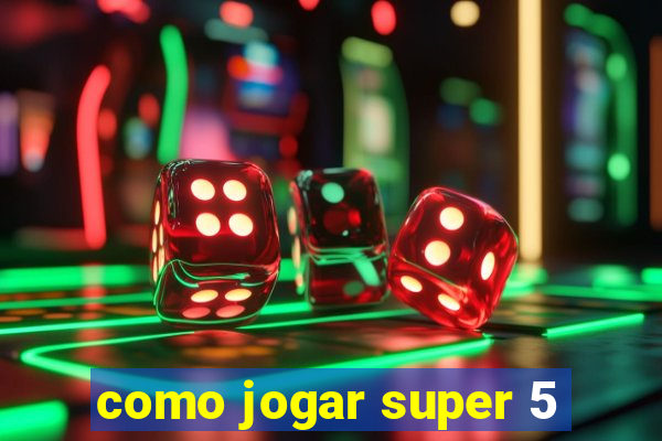 como jogar super 5