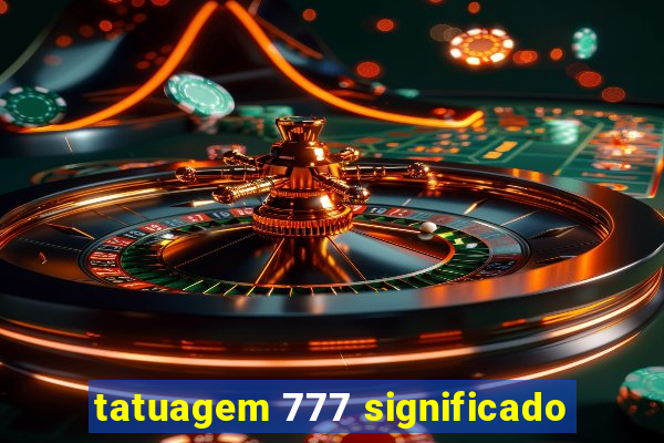 tatuagem 777 significado