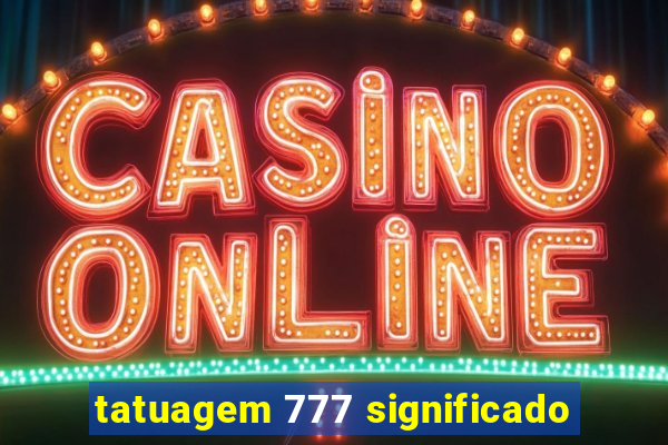 tatuagem 777 significado