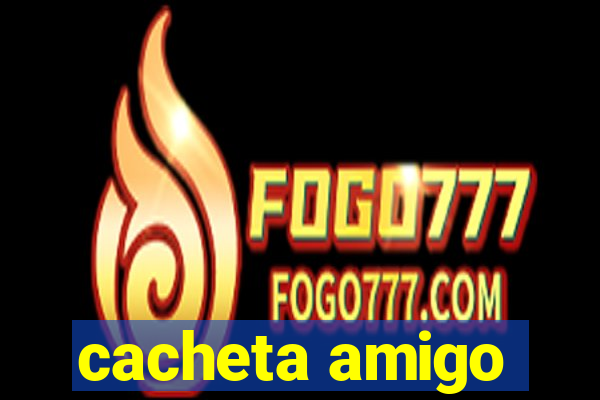cacheta amigo