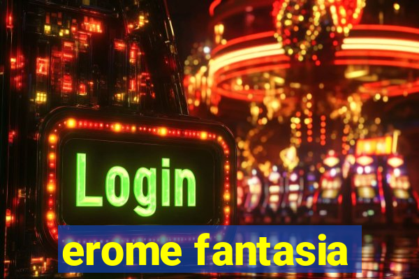 erome fantasia