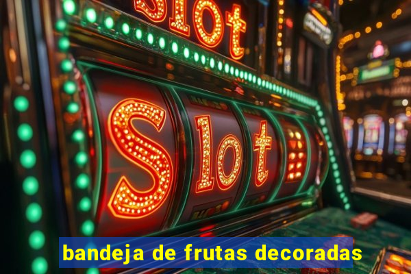 bandeja de frutas decoradas