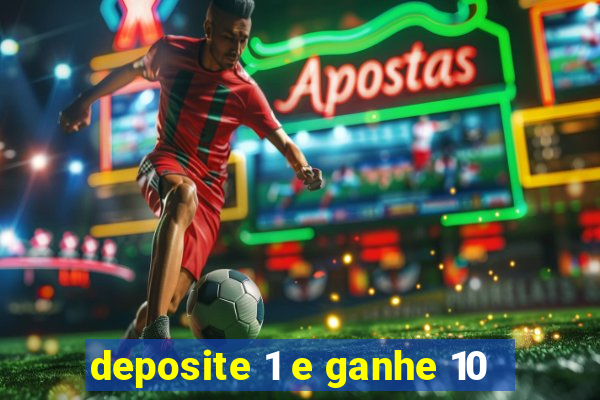 deposite 1 e ganhe 10