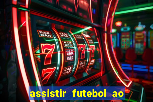 assistir futebol ao vivo sem travar